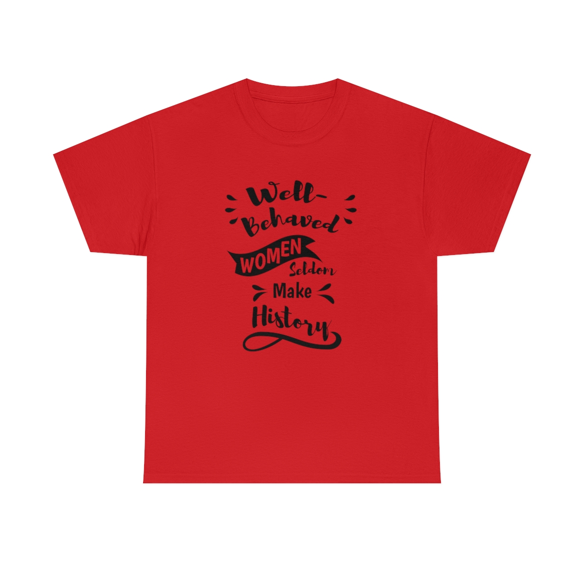 Well-Behaved Women Seldom Make History T-Shirt - Image 7