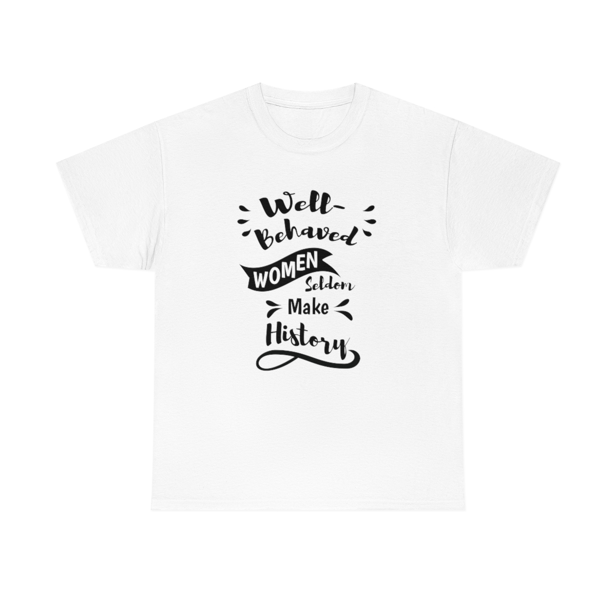 Well-Behaved Women Seldom Make History T-Shirt - Image 3