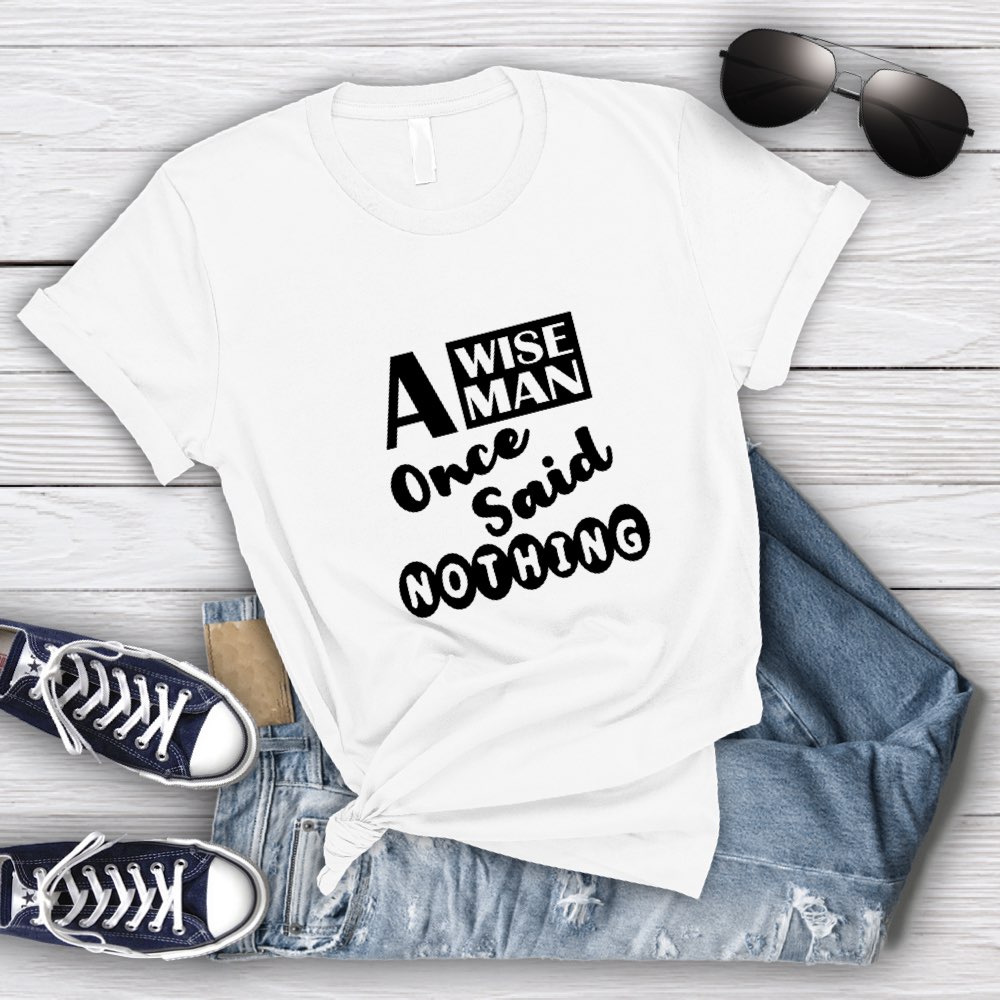 A Wise Man Once Said Nothing T-Shirt