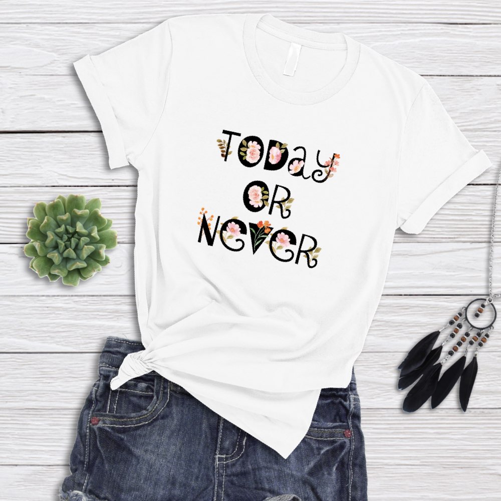 Today Or Never T-Shirt